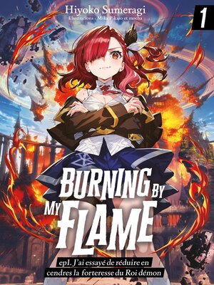 cover image of Burning by My Flame (Francais Light Novel) – ep1. J'ai essayé de réduire en cendres la forteresse du Roi démon